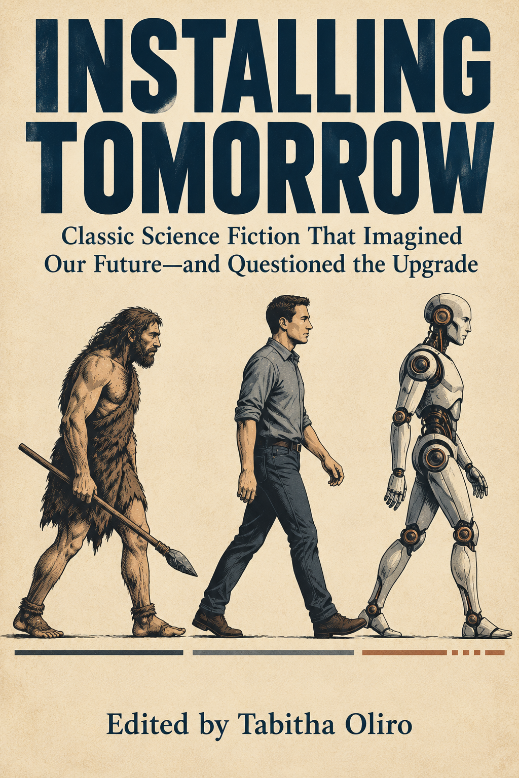 Working cover of Installing Tomorrow: a prehistoric human, a modern human, and a humanoid robot walk in sequence.